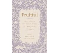 Fruitful: Cultivating a Spiritual Harvest That Won't Leave You Empty