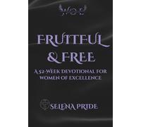 FRUITFUL & FREE: A 52- Week Devotional for Women of Excellence