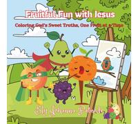 Fruitful Fun With Jesus: Coloring God’s Sweet Truths, One Fruit at a Time
