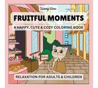 Fruitful Moments: A Happy, Cute & Cozy Coloring Book