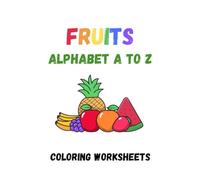 Fruits Alphabet Coloring Worksheets: A to Z Coloring and Writing Practice Workbook