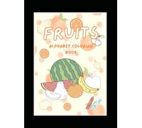 Fruits Alphabet Colouring Book: For Littlies
