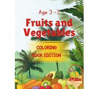 Fruits and Vegetable Coloring Book: Age 3-7 Fruits and Vegetable coloring book