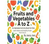 Fruits and Vegetables A-Z: An Alphabet Activity Book for Kids