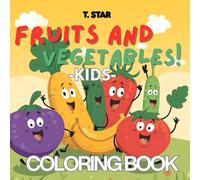 FRUITS AND VEGETABLES : activity coloring book for kids: Cute featuring Adorable fruits and vegetables for Stress Relief and learn