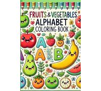 Fruits and Vegetables; Alphabets coloring book: Alphabet Fun with Fruits and Veggies to Color