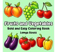 Fruits and Vegetables Bold and Easy Coloring Book lemya bouss: Simple Coloring Book with the Name of Each Fruit and Vegetable