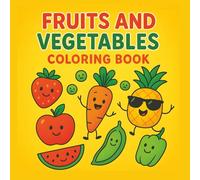 Fruits and Vegetables Coloring Book: 60 Easy and Fun Coloring Pages Filled with Cute, Happy, and Playful Designs