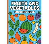 Fruits and Vegetables Coloring Book: A Fun & Educational Coloring Book for Kids to Learn the Superpowers of Fruits and Veggies!