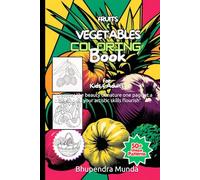"Fruits and Vegetables" Coloring Book: A Harvest of Creativity: “Discover the beauty of nature one page at a time, and let your artistic skills flourish”!