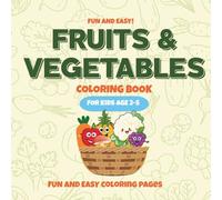 FRUITS AND VEGETABLES COLORING BOOK / FOR KIDS AGE 2-5 / PERFECT FOR PRESCHOOLERS, TODDLERS, AND EARLY LEARNERS: Easy and Fun First Learning Book | Develop Fine Motor Skills and Food Vocabulary