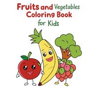 Fruits and Vegetables Coloring Book for Kids: Fun and Easy Coloring Pages of Healthy Fruits and Vegetables for Kids Ages 3-8 | Learn Colors, Healthy ... and Creativity for Toddlers and Preschoolers