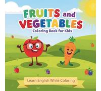 Fruits and Vegetables Coloring Book for Kids: Learn English While Coloring