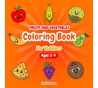 Fruits and Vegetables Coloring Book for Toddlers Ages 3-4: 40 Charming & Easy Pages of Apples, Bananas, Strawberries, Watermelons, Carrots, Grapes, ... More to Spark Creativity and Boost Confidence