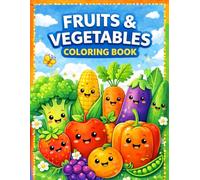 Fruits and Vegetables Coloring Book: Fun and Easy Coloring Pages for Kids Ages 3-6/ Cute Fruits and Vaggies to Color and Learn