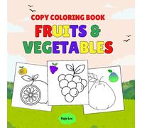 Fruits and Vegetables Copy Coloring Book: Color Activity Book for Early Learning, Toddlers & Preschoolers (Ages 2-7)