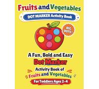 Fruits and Vegetables Dot Marker Activity Book: A Fun, Bold and Easy Dot Marker Activity Book of Fruits and Vegetables for Toddlers Ages 2-4, Big Dots and Bold Pictures for Preschoolers and Beginners