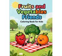 Fruits and Vegetables Friends: A Fun and Educational Coloring Book for Kids Ages 4-10 | Learn About Healthy Foods While Coloring Cute Fruits and Veggies