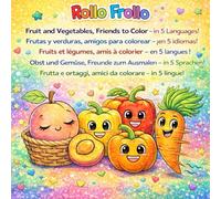 Fruits and vegetables friends to color in 5 languages!: Learn languages by coloring