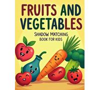 Fruits And Vegetables Shadow Matching Book For Kids: Fruits and Vegetables Shadow Matching Activity Book for Kids - Fun and Educational Puzzles to ... Skills, and Visual Learning for Ages 4-8