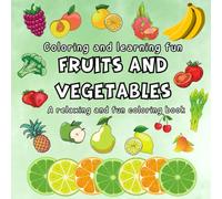 Fruits and Vegetables: The Joy of Coloring and Learning (A relaxing and stress-relieving book with gentle and soothing illustrations)
