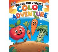 Fruits and Veggies Color Adventure: Let's Color and Learn About healthy Foods!
