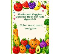 Fruits and Veggies Coloring Book for Kids Ages 2-5: Color, trace, learn, and grow.