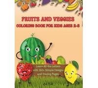 Fruits and Veggies Coloring Book for Kids Ages 2-5: Learn All the Letters with 150+ Simple Designs and Tracing Pages