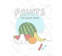 Fruits and Veggies Coloring Book for Kids Ages 3-6: Big and Easy Fruit and Vegetable Illustrations for Toddlers: A Fun Healthy Eating Activity Book ... for Little Hands, Nutrition Learning, and Cr