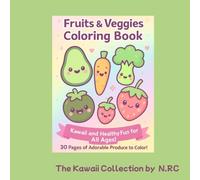 FRUITS AND VEGGIES COLORING BOOK: KAWAII AND HEALTHY FUN FOR ALL AGES!