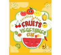 Fruits and Veggies Fun: Coloring Book for Kids Ages 2-5: Learn About Healthy Fruits and Vegetables with Fun Coloring Pages for Toddlers and Preschoolers