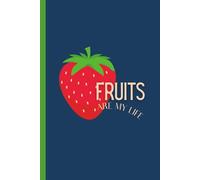 Fruits Are My Life: Fun & Fruity Lined Journal for Notes, Lists, and Daily Juiciness | 120 Pages | 6x9 in | Soft Matte Cover