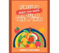 Fruits Around the World: Connect the Dots & Discover Global Fruits!: A Fun and Educational Activity Book for Kids to Learn About Fruits, Numbers & Cultures