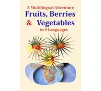 Fruits, Berries & Vegetables - A Multilingual Adventure: Learn 36 everyday foods in 9 languages with IPA pronunciation