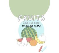 Fruits Coloring Book: Color And Learn Book for Kids Ages 2-6