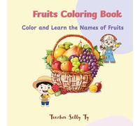 Fruits Coloring Book: Color and Learn the Names of Fruits