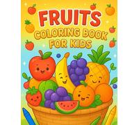 Fruits Coloring Book for Kids: 30 Fun and Easy Fruit Coloring Pages for Toddlers, Kids, and Young Learners (Ages 3-12)