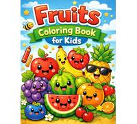 Fruits Coloring Book for Kids: 50 Cute and Easy Fruit Coloring Pages for Fun, Learning, and Creativity