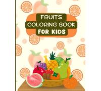 Fruits Coloring Book For Kids age 4 to 10 with Sample Color Pictures: 40 delicious fruits Coloring pages to color for kids including mango, Grapes, Orange, strawberry and many more