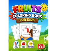 Fruits Coloring Book for Kids Ages 3-6 Cute & Easy Fruit Pages | Big Simple Designs for Toddlers | Fun Learning Activity Book: Fun & Easy Coloring ... Designs for Toddlers & Preschoolers Ages 3-6