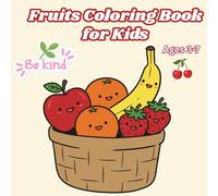 Fruits Coloring Book for Kids Ages 3-7: Fun & Easy Coloring Pages of Cute Apples, Bananas, Watermelons, and More!