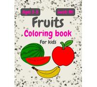Fruits Coloring book for kids: Apple, Banana, Kiwi, Avocado, Pineapple any many more