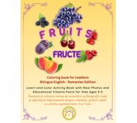 FRUITS: Coloring book for toddlers Bilingue English - Romanian Edition: Learn and Color Activity Book with Real Photos and Educational Vitamin Facts for Kids Ages 3-5
