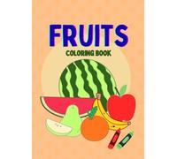 Fruits Coloring Book for Toddlers: Easy and Fun Coloring Pages for Kids, Preschool and Kindergarten