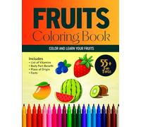 Fruits Coloring Book: Fruits Coloring Book: 5-in-1 Adventure! Color while Learning All About Your Fruits. For All Age. Includes Vitamin List, Fruit to ... Fruit, And 55+ Fun and Interesting Facts!