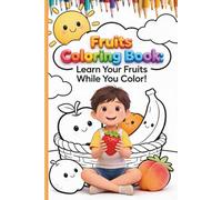 Fruits Coloring Book: Learn Your Fruits While You Color!