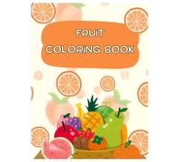 Fruits Colouring Book: A Fun and Fruity Coloring Adventure for Kids! Learn and Color Your Favorite Fruits!