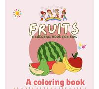 FRUITS COLOURING BOOK: A Fun and Juicy Coloring Adventure for Kids