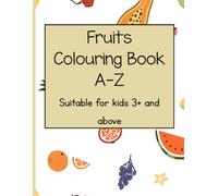 Fruits Colouring Book A-Z: Suitable for kids 3+ and above