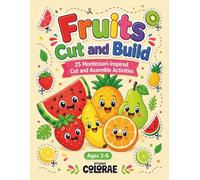 Fruits Cut and Build Activity Book: 25 Montessori-Inspired Cut and Assemble Activities Ages 3-6